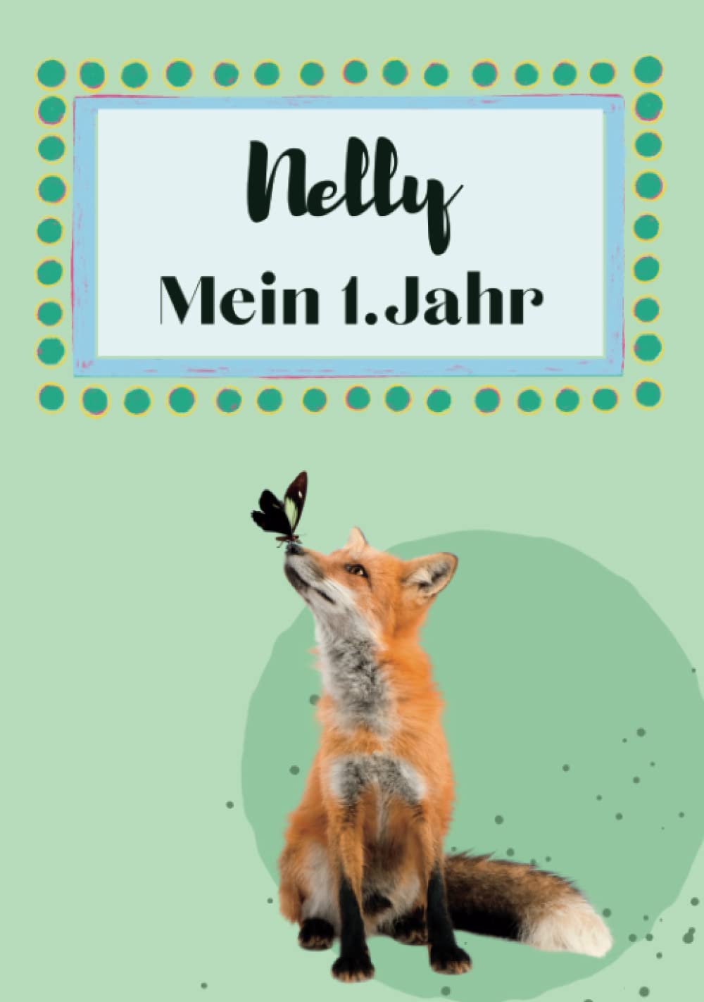 Nelly- Mein erstes Jahr: Supersüßes Babyalbum personalisiert für Nelly. Mit total schnuckeligen Tieren- Für die schönsten Erinnerungen & Meilensteine als Baby Tagebuch 1. Jahr. (German Edition)