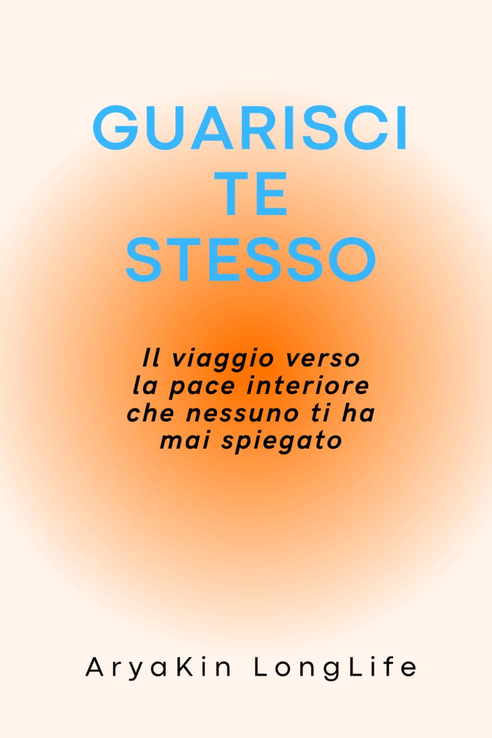 GUARISCI TE STESSO: Il viaggio verso la pace interiore che nessuno ti ha mai spiegato...