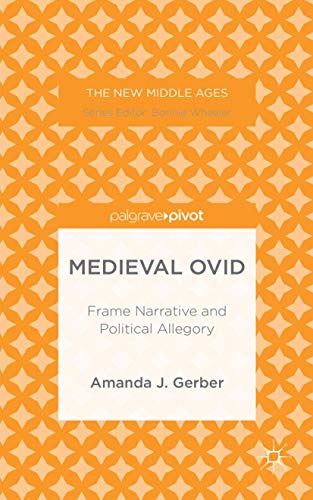 Medieval Ovid: Frame Narrative and Political Allegory (The New Middle Ages)