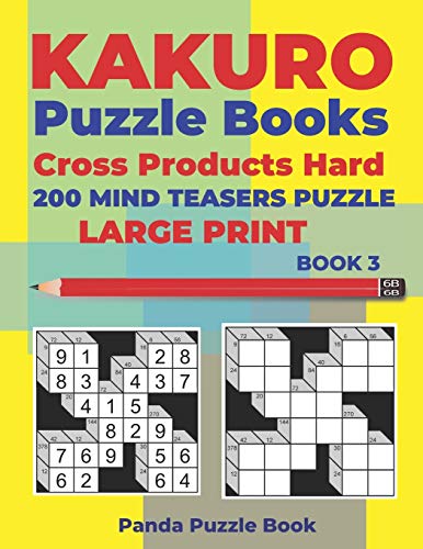 Kakuro Puzzle Book Hard Cross Product - 200 Mind Teasers Puzzle - Large Print - Book 3: Logic Games For Adults - Brain Games Books For Adults - Mind Teaser Puzzles For Adults