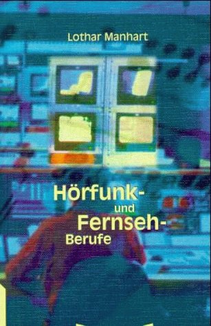 Hörfunkberufe und Fernsehberufe Hörfunkberufe und Fernsehberufe