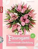  Fleurogami - faszinierende Lilienfaltung: Faltblüten aus Papier