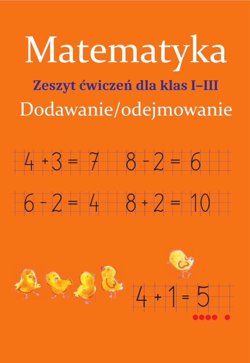 Matematyka Dodawanie i odejmowanie Zeszyt ćwiczeń dla klas 1-3