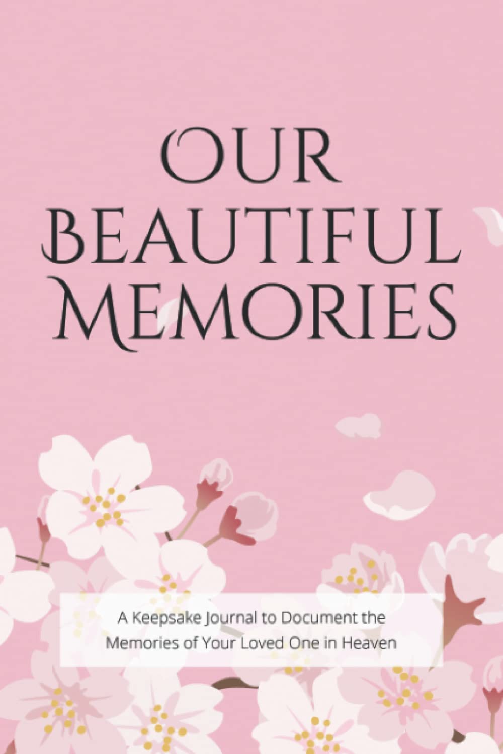 Our Beautiful Memories: A Memory Book & Keepsake Journal To Cherish The Memories Of Your Loved Ones In Heaven, Grief Bereavement Journal For The Bereaved