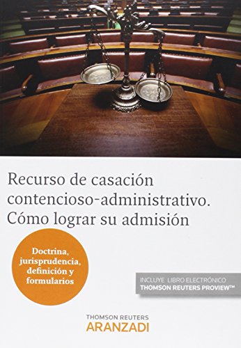Recurso de casación contencioso-administrativo. Cómo lograr su admisión (Papel + e-book): (Doctri