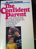 The Confident Parent - Patterns for Success From an Experienced Educator and Father 0891911413 Book Cover