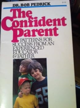 Paperback The Confident Parent - Patterns for Success From an Experienced Educator and Father Book