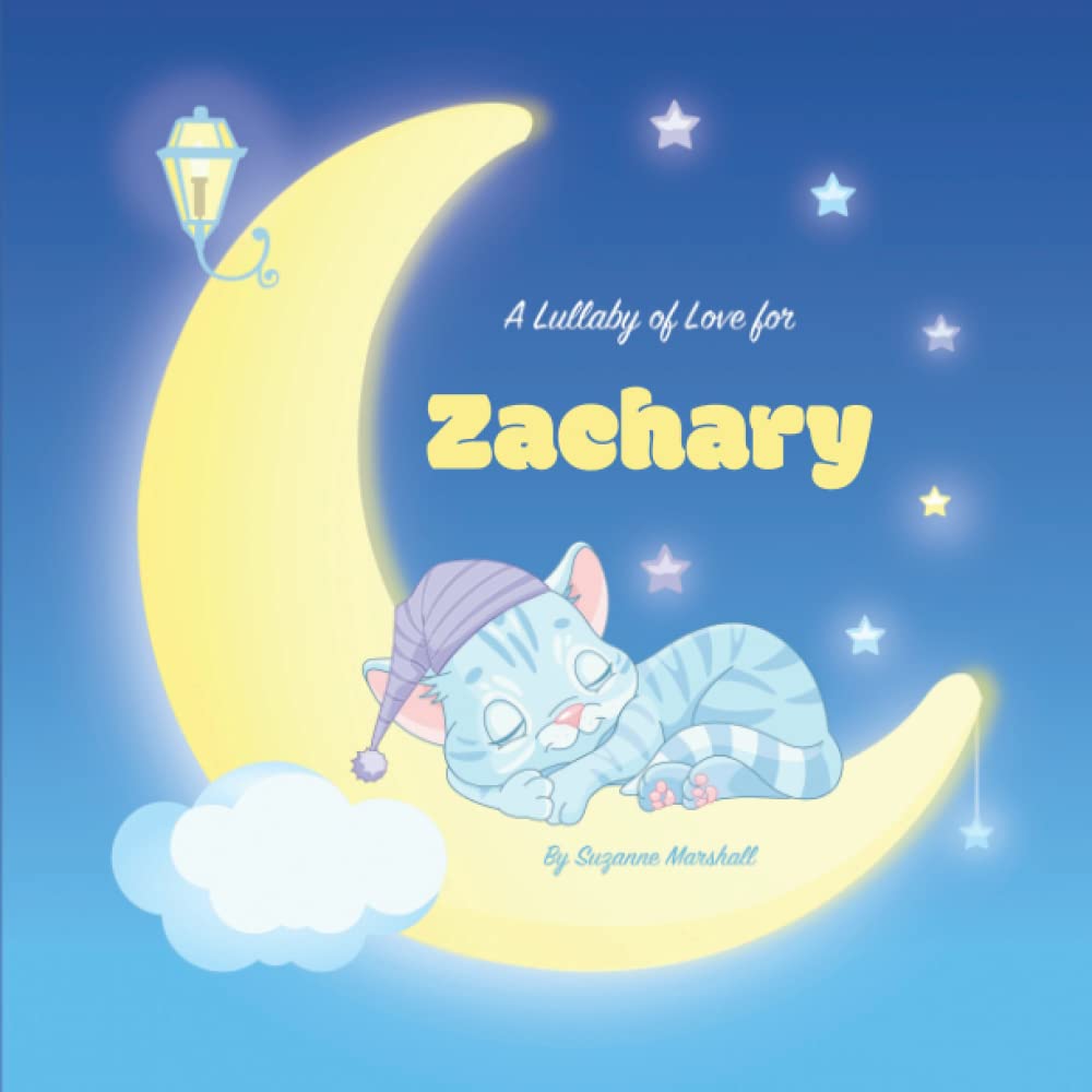 A Lullaby of Love for Zachary: Personalized Children's Book with their Name in the Story & Bedtime Stories for Toddlers, Babies, Kids, Girls & Boys ... Baby and Bedtime Books for Toddlers and Kids)