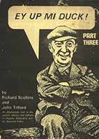 Ey Up, Mi Duck! An Affectionate Look at the Dialect and Folklore of Ilkeston, Derbyshire and the Erewash Valley, Part 3 0950529222 Book Cover