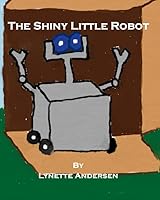 The Shiny Little Robot 1549512684 Book Cover