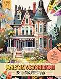  Livre Coloriege De Maison Victorienne: Livre À Colorier Relaxant D\'activités Pour Adultes, Adolescents Et Enfants  Idée De Cadeau Facile Pour ... Et Se Détendre Pour Les Hommes Et Les Femmes