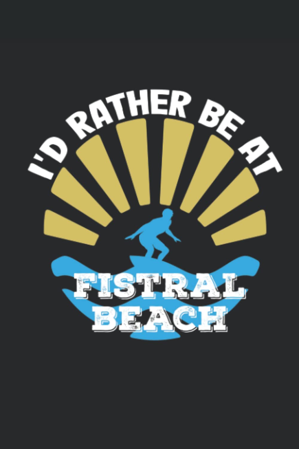 Cornwall Notebook: I'd Rather Be At Fistral Beach - Cornwall Notebook For Surfers Who Love Fistral Beach Newquay
