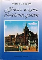 Gliwice wczoraj =: Gleiwitz gestern 8385338233 Book Cover