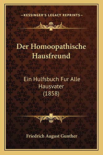 Der Homoopathische Hausfreund: Ein Hulfsbuch Fur Alle Hausvater (1858) (German Edition)