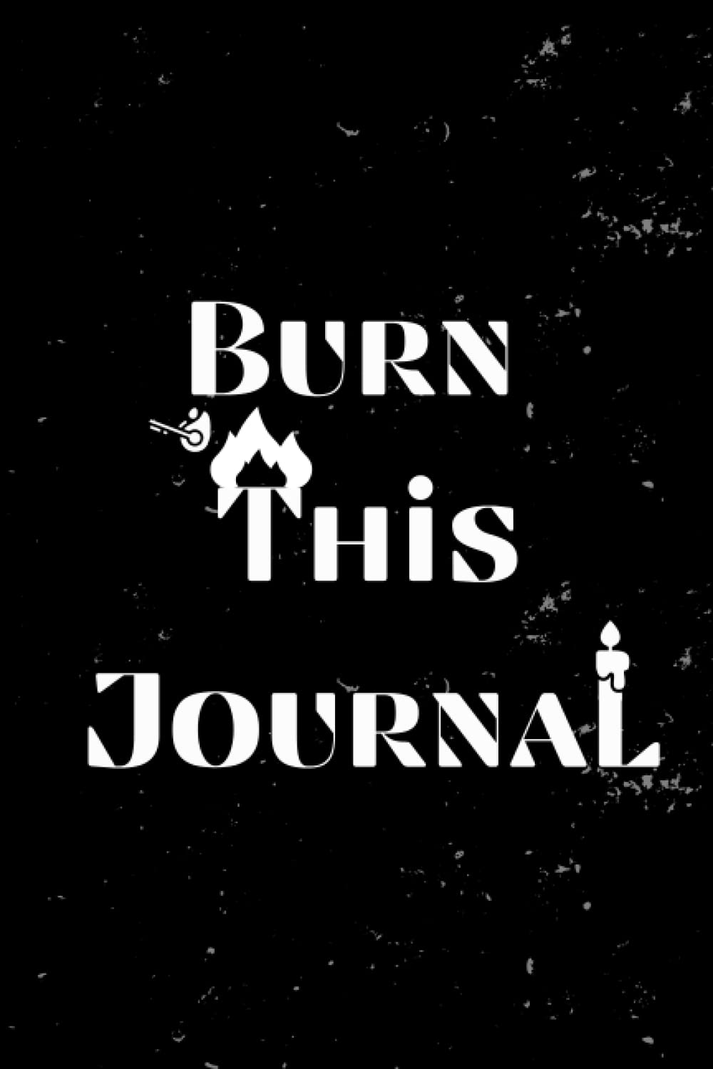Burn This Journal After Writing: Self-Discovery, Anger Management, and Self-Love Interactive Journal