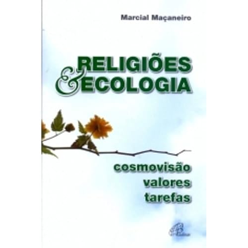 Religiões &amp; Ecologia: Cosmovisão, valores, tarefas