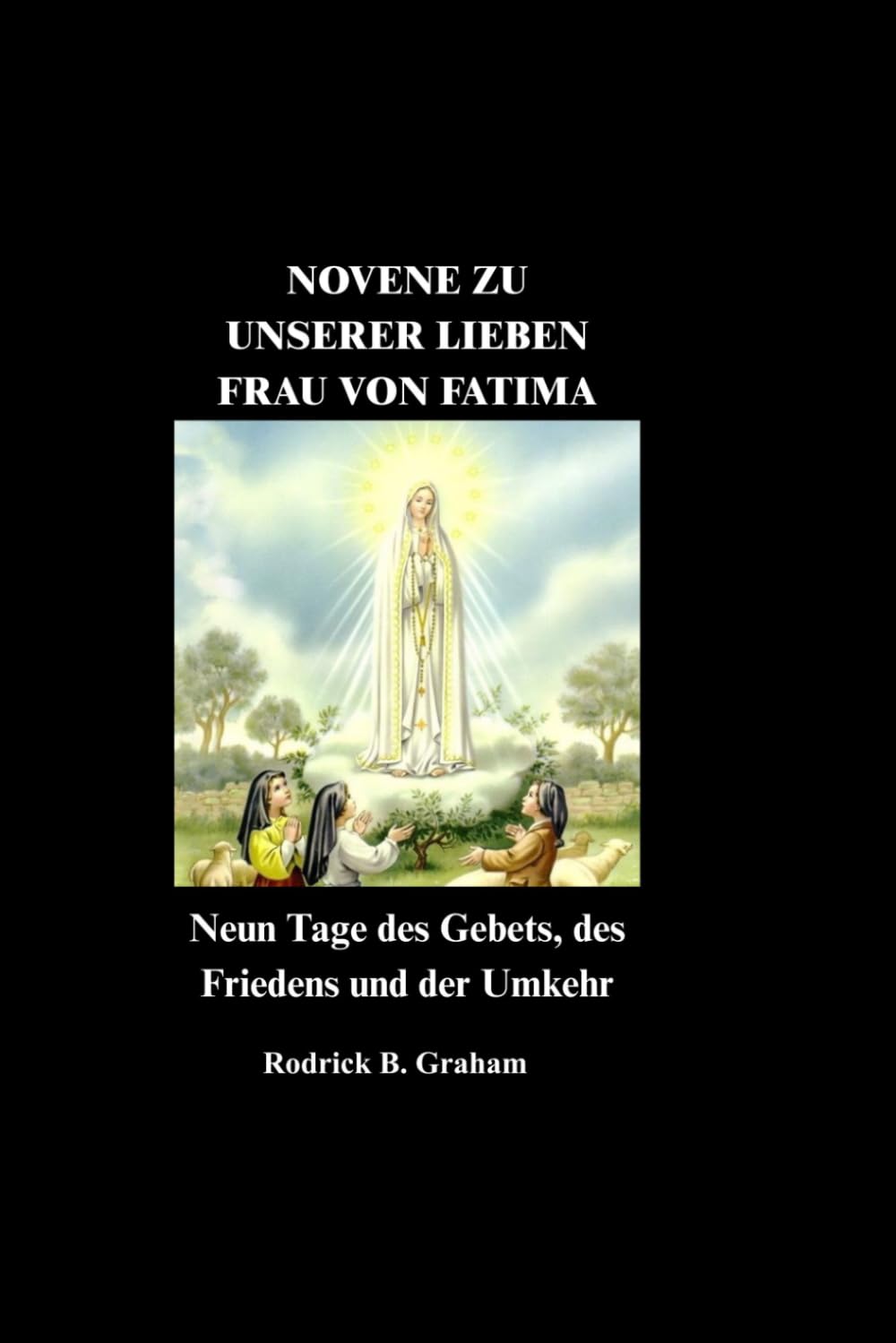 NOVENE ZU UNSERER LIEBEN FRAU VON FATIMA: Neun Tage des Gebets, des Friedens und der Umkehr