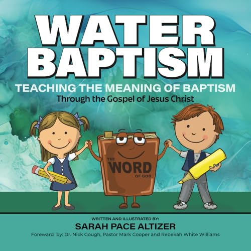 Water Baptism: Teaching the Meaning of Baptism Through the Gospel of Jesus Christ