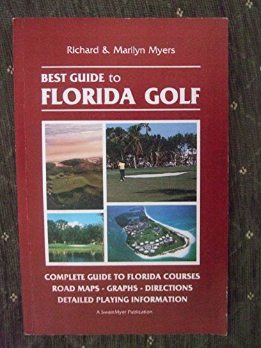 Best Guide To Florida Golf: Complete Guide To Florida Courses, Roadmaps, Graphs, Directions.....