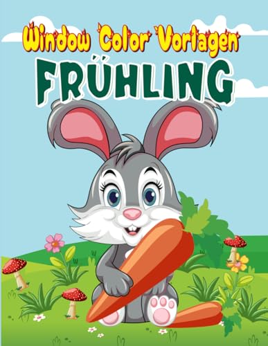 Window Color Vorlagen Frühling: Abwechslungsreiche Frühlingsmotive Für Kinder ab 5 Jahren und Erwachsene | Fensterbilder Wiederverwendbare für Jungs und Mädchen.