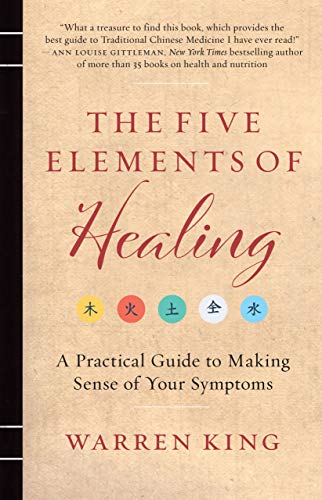 The Five Elements of Healing: A Practical Guide to Making Sense of Your Symptoms