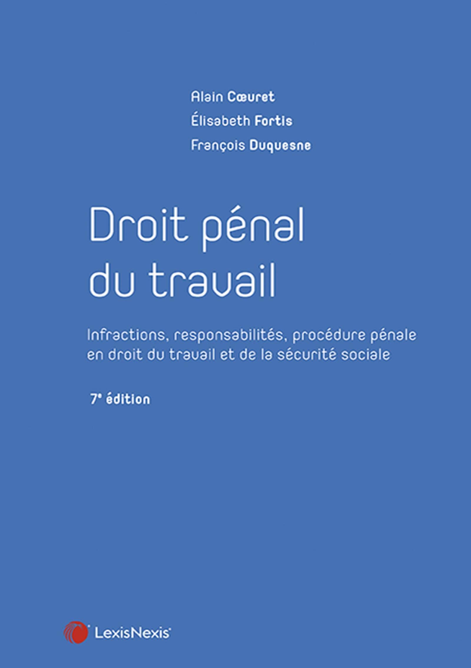 droit penal du travail: Infractions, responsabilités, procédure pénale en droit du travail et de la sécurité sociale