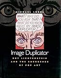 Image Duplicator: Roy Lichtenstein and the Emergence of Pop Art