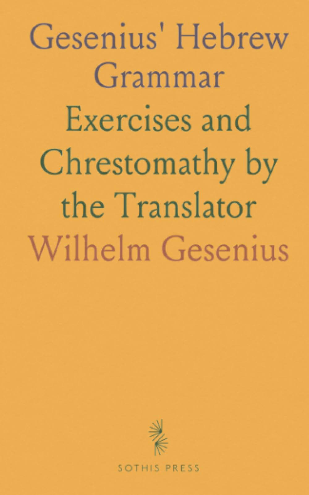 Gesenius' Hebrew Grammar: Exercises and Chrestomathy by the Translator