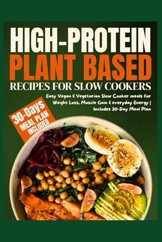 High-Protein Plant Based Recipes for Slow Cookers: Easy Vegan & Vegetarian Slow Cooker meals for Weight Loss