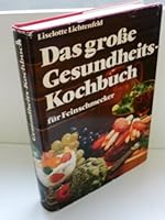 Das grosse Gesundheits-Kochbuch: D. grosse Ratgeber für modernes Kochen : Rezepte, die topfit erhalten 3763217444 Book Cover