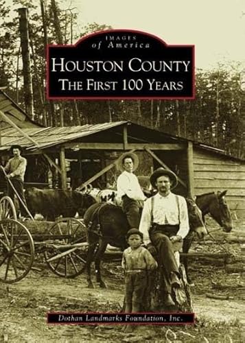 Houston County The First 100 Years (AL) (Images of America) Houston County The First 100 Years (AL) (Images of America)