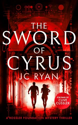 The Sword of Cyrus: A Conspiracy Thriller Where History Fuels Modern Warfare (A Rossler Foundation Mystery Book 4)