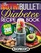 The NutriBullet Diabetes Recipe Book: 200 NutriBullet Diabetes Busting Ultra Low Carb Blast and Smoothie Recipes (Diabetic Low Carb NutriBullet Recipes) (Volume 1)