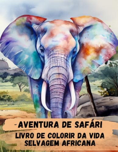 Aventura de Safari Livro de Colorir da Vida Selvagem Africana: Livro de colorir para adultos e criancas. Animais africanos, anim