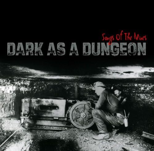 Dark as a Dungeon: Songs of the Mines