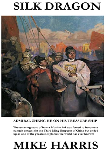 Silk Dragon: Learn how a young Muslim boy named Ma He became a eunuch servant to the Third Ming Emperor of China, had his name changed to Zheng He and ... greatest explorers the world has ever known!