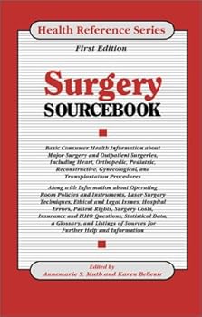 Surgery Sourcebook: Basic Consumer Health Information About Inpatient and Outpatient Surgeries, Including Cardiac, Vascular, Orthopedic, Ocular, Reconstructive, ... Reference Series) (Health Reference