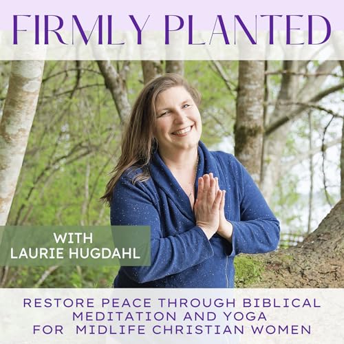 Firmly Planted | Restore Peace through Biblical Meditation & Yoga as a Midlife Mom cover art