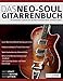 Produktbild Das Neo-Soul Gitarrenbuch: Ein kompletter Leitfaden für den Neo-Soul-Gitarrenstil mit Mark Lettieri (Neo-Soul-Gitarre spielen lernen)