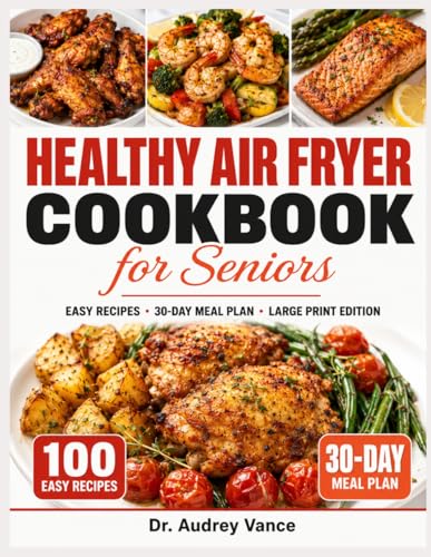 Healthy Air Fryer Cookbook for Seniors: 100 Easy Large Print Recipes with a 30-Day Meal Plan for Simple, Low-Oil Cooking Every Day After 60 image 2