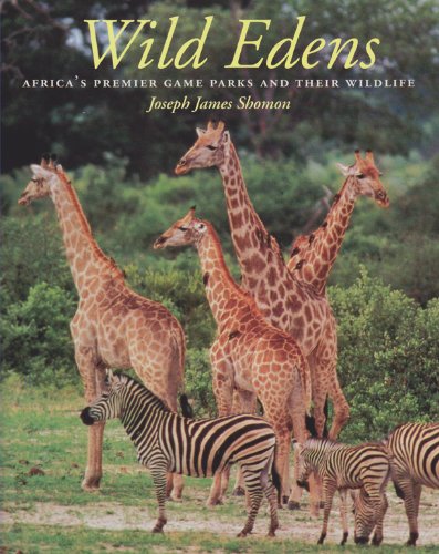 Wild Edens: Africa's Premier Game Parks and Their Wildlife Wild Edens: Africa's Premier Game Parks and Their Wildlife