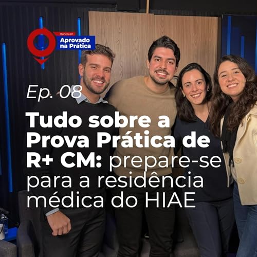 Aprovado na Prática | EP. 8 — Prova Prática de R+ CM: dicas para residência médica no Einstein