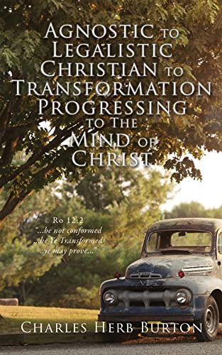 Agnostic to Legalistic Christian to Transformation Progressing to The Mind