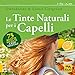 Produktbild Le tinte naturali per i capelli. 75 ricette fai da te a base vegetale