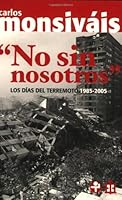 No sin Nosotros / Not Without Us: Los dias del terremoto 1985-2005 / The Days of the Earthquake 1985-2005 9684116411 Book Cover