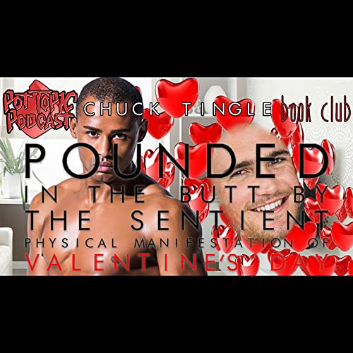 PTP Chuck Tingle Book Club: Pounded In The Butt By The Sentient Physical Manifestation Of Valentine's Day