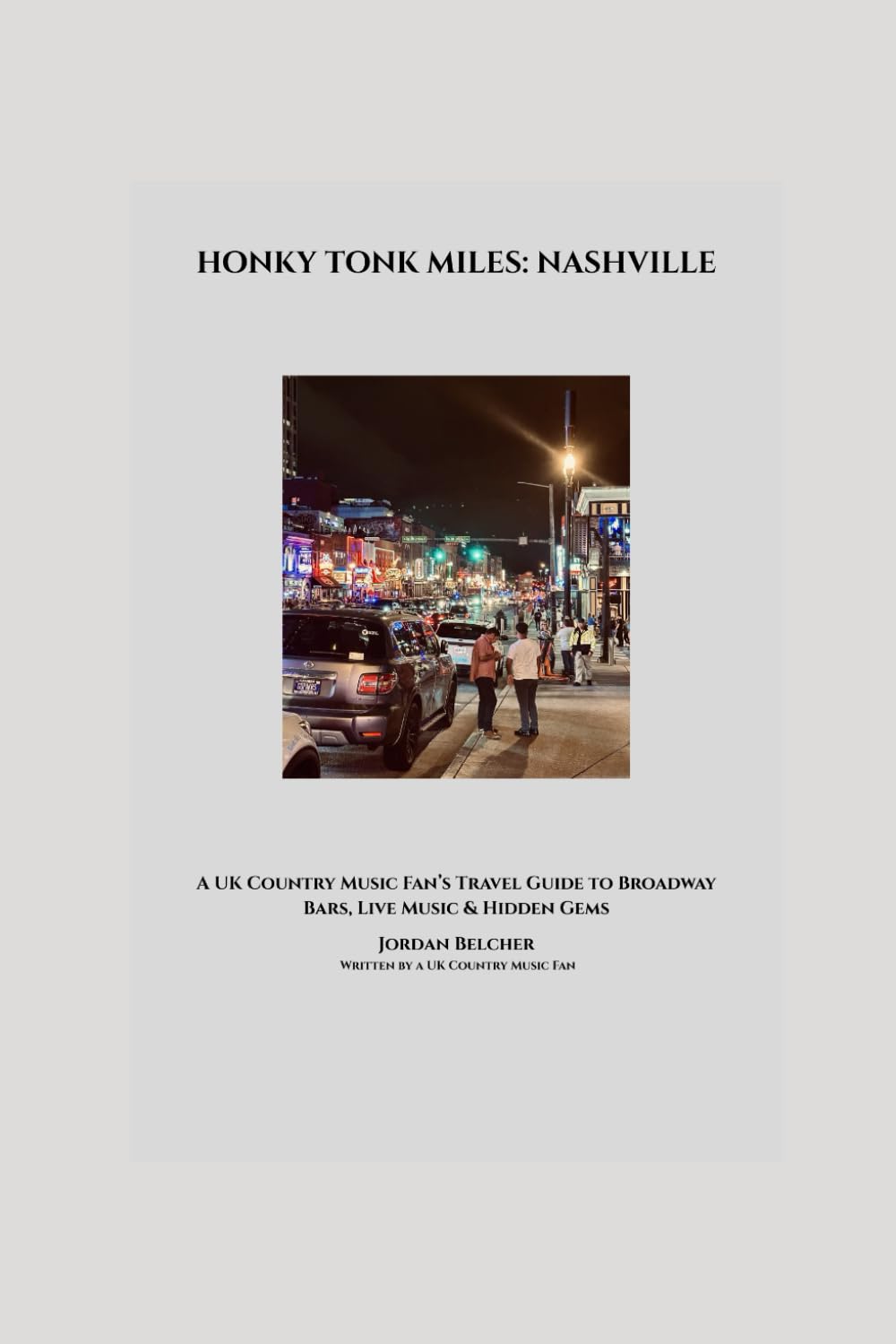Honky Tonk Miles: Nashville: A UK Country Music Fan’s Travel Guide to Broadway Bars, Live Music, Hidden Gems & Must-See Experiences