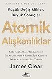 Atomik Aliskanliklar - Kücük Degisikler Büyük Sonuclar: Kötü Aliskanliklardan Kurtulup Iyi Aliskanliklar Edinmek Icin Kolay ve Etkisi Kanitlanmis Bir Yöntem - James Clear 