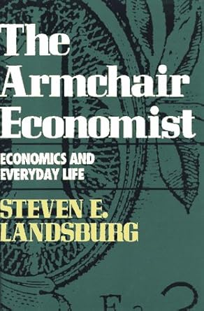 The armchair economist : economics and everyday life