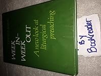 Week in, week out: A new look at liturgical preaching 0816402876 Book Cover